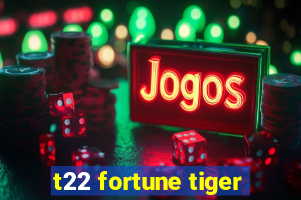 t22 fortune tiger