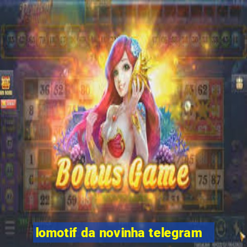 lomotif da novinha telegram