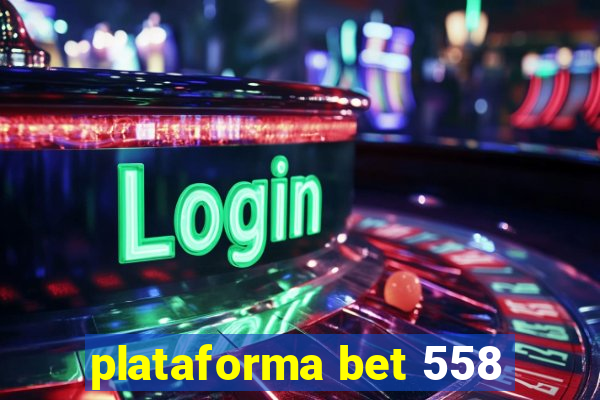 plataforma bet 558