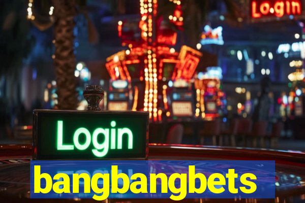 bangbangbets