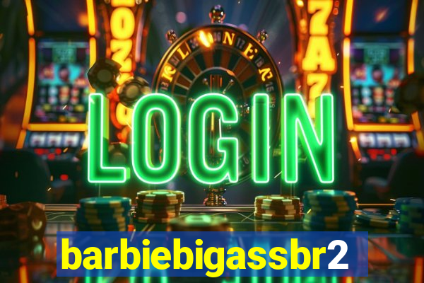 barbiebigassbr2