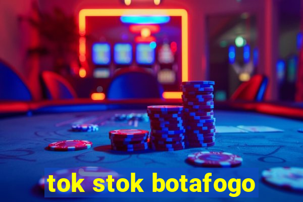 tok stok botafogo