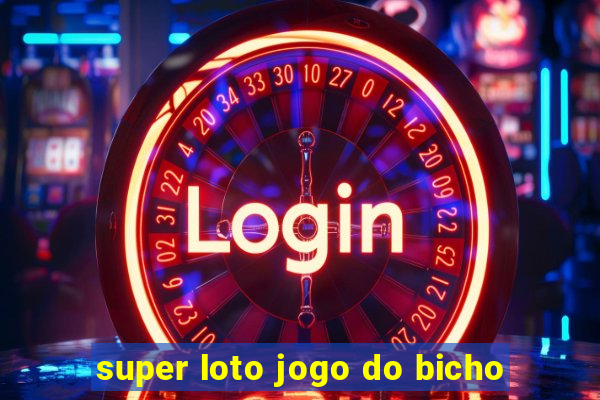 super loto jogo do bicho