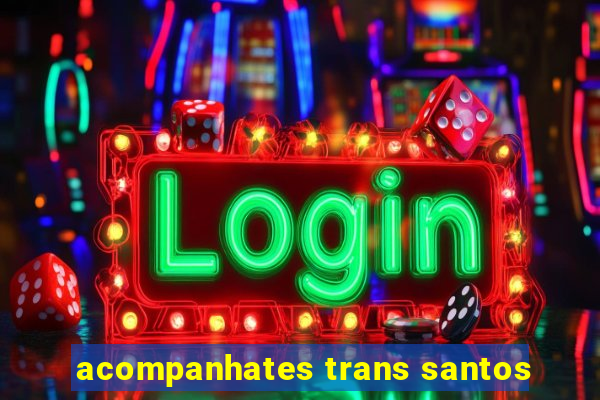 acompanhates trans santos