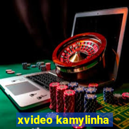 xvideo kamylinha