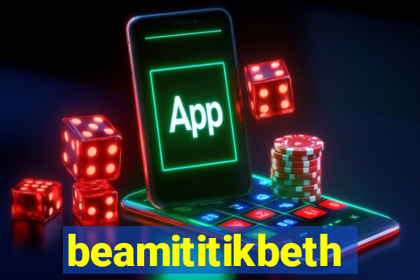 beamititikbeth