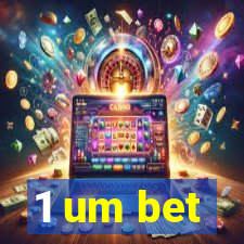 1 um bet