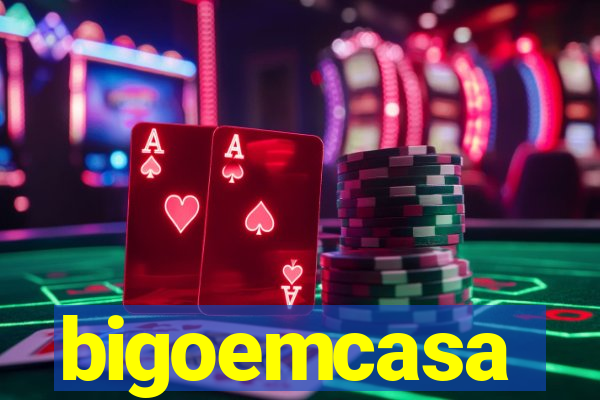 bigoemcasa