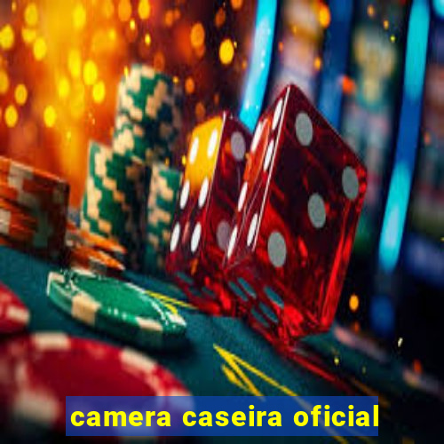 camera caseira oficial