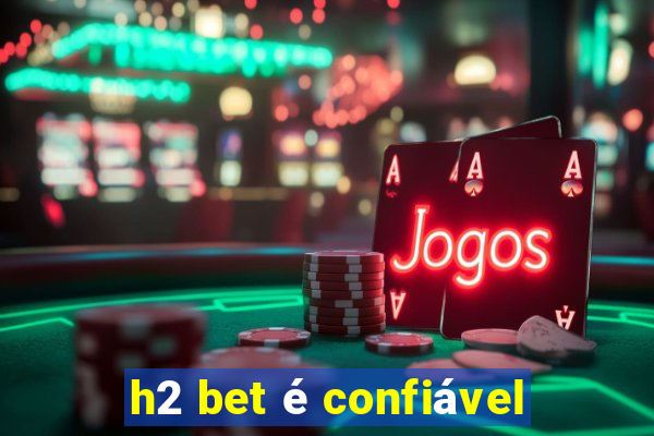 h2 bet é confiável