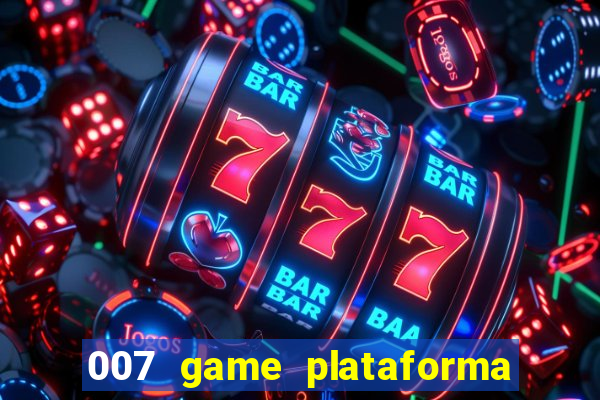 007 game plataforma é confiável