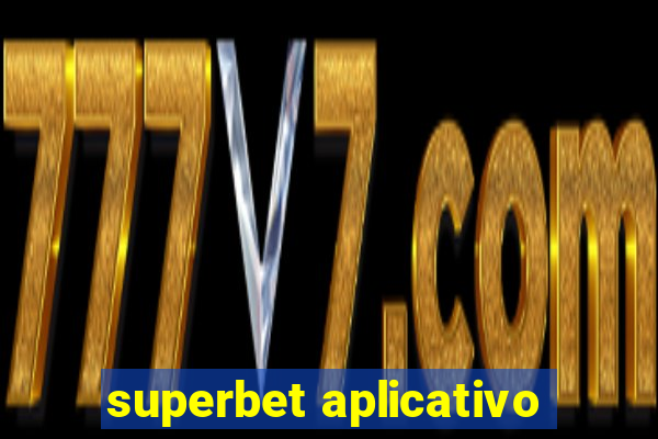 superbet aplicativo