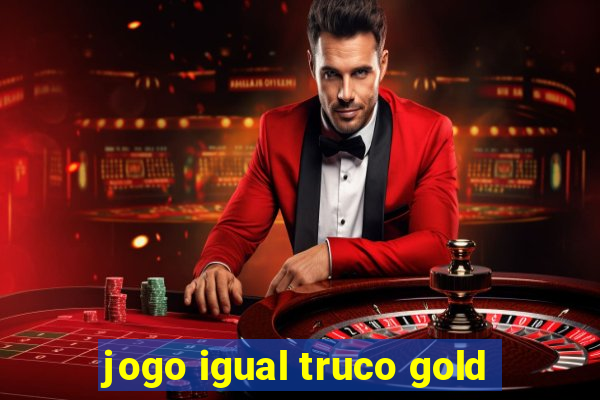 jogo igual truco gold