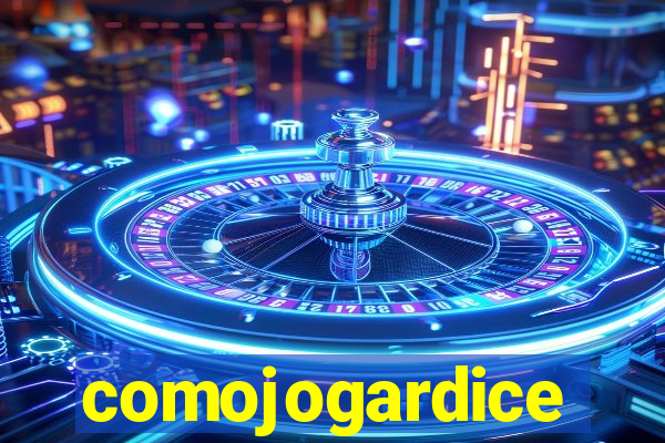 comojogardice