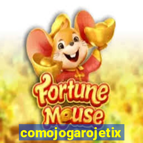 comojogarojetix