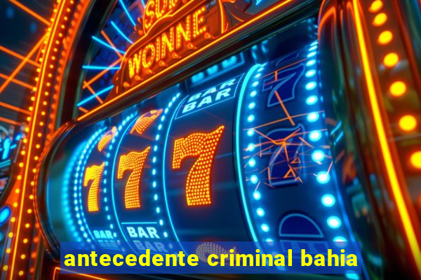 antecedente criminal bahia