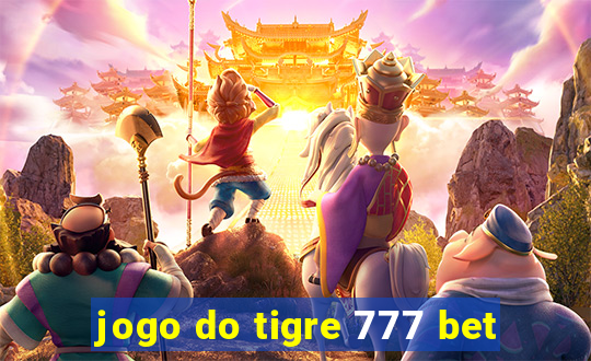 jogo do tigre 777 bet