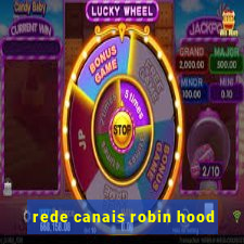 rede canais robin hood