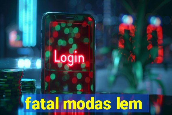 fatal modas lem