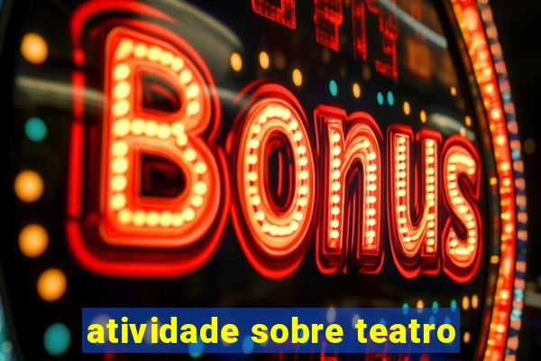 atividade sobre teatro