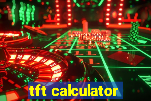 tft calculator