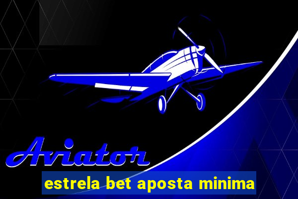 estrela bet aposta minima