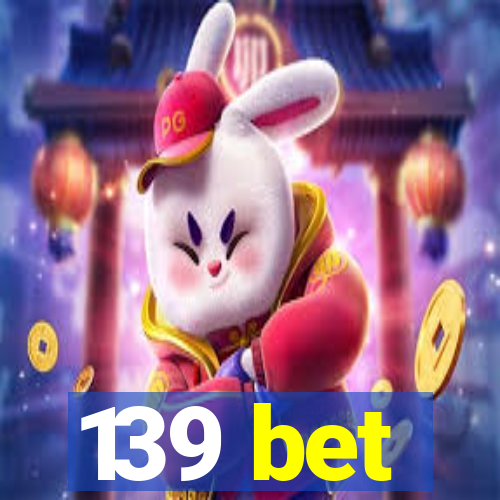 139 bet