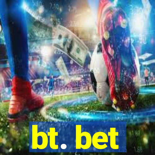 bt. bet