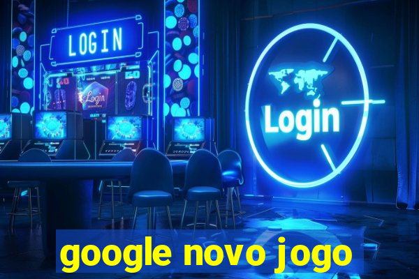 google novo jogo