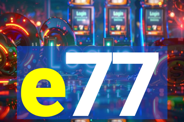 e77