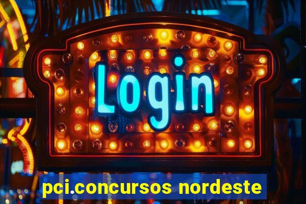 pci.concursos nordeste