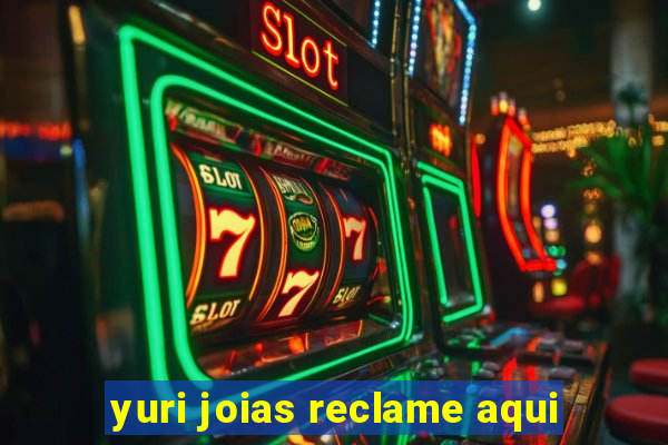 yuri joias reclame aqui