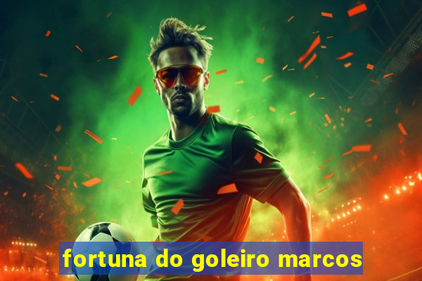 fortuna do goleiro marcos