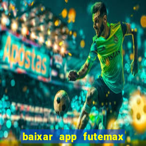 baixar app futemax futebol ao vivo