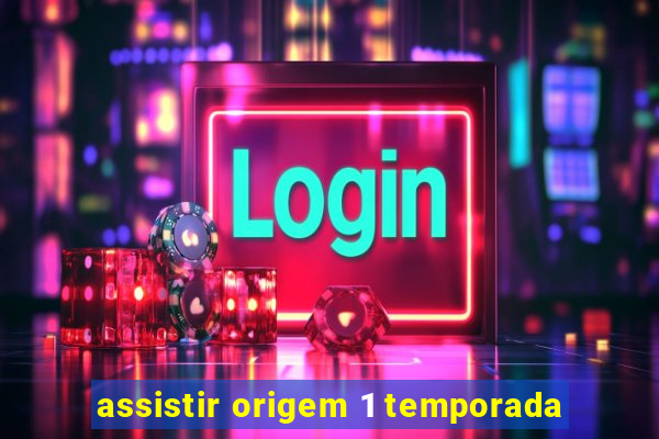 assistir origem 1 temporada