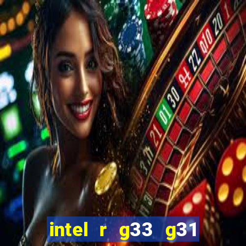 intel r g33 g31 express chipset family roda quais jogos