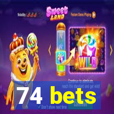 74 bets