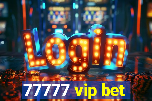 77777 vip bet