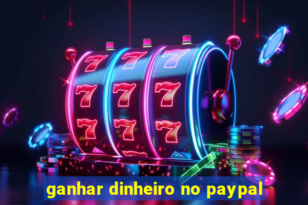 ganhar dinheiro no paypal