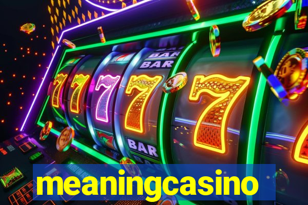 meaningcasino