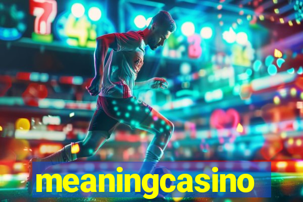 meaningcasino