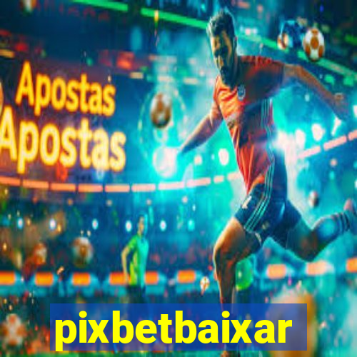 pixbetbaixar