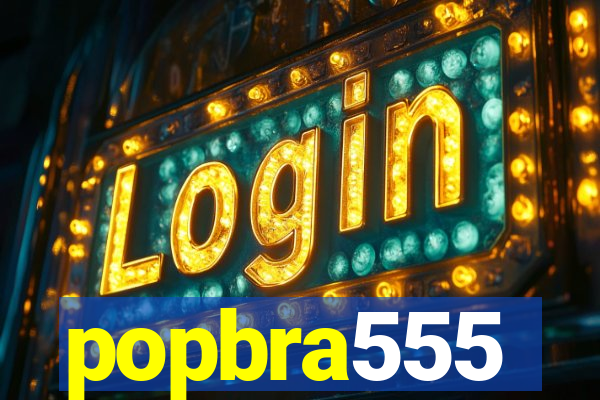 popbra555