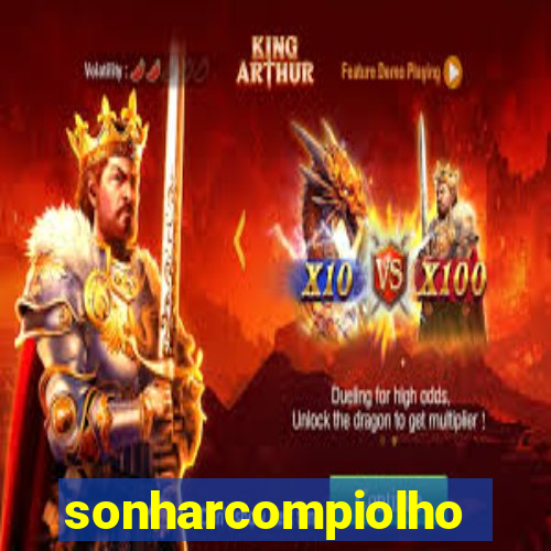 sonharcompiolho