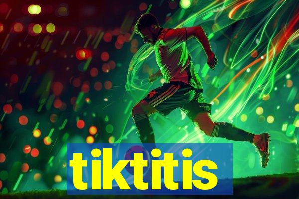 tiktitis