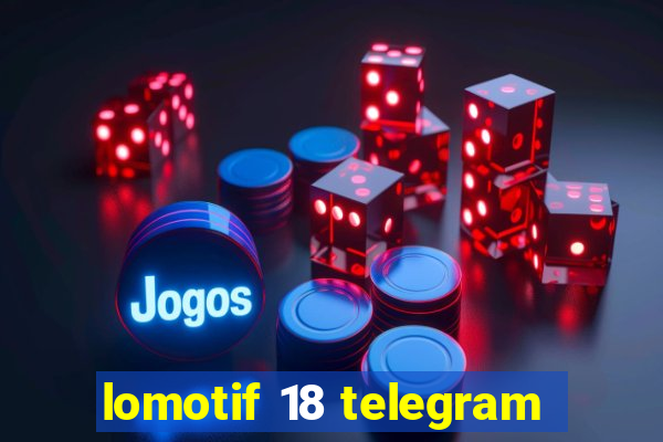 lomotif 18 telegram