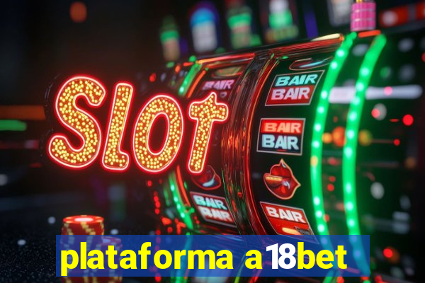 plataforma a18bet