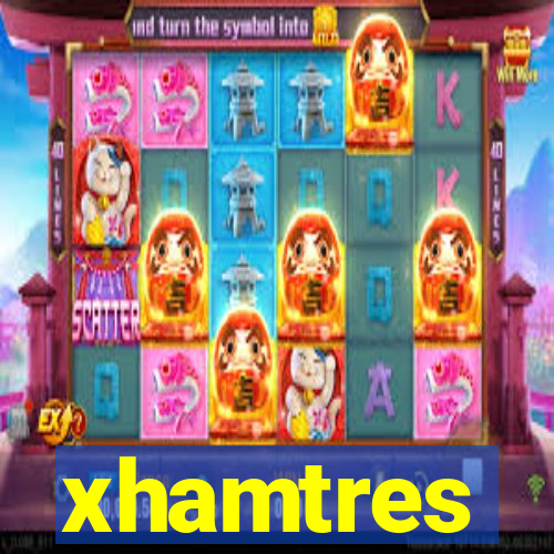 xhamtres