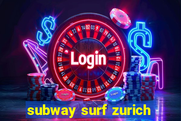 subway surf zurich