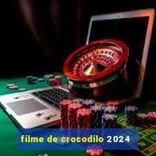 filme de crocodilo 2024